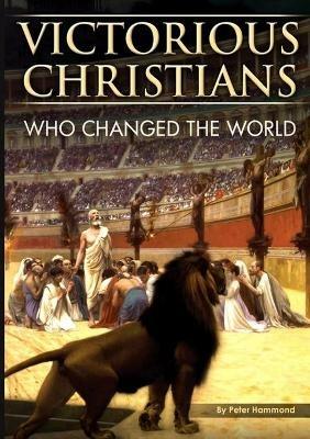 Victorious Christians: Who Changed the World - Peter Hammond - cover