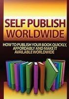 Self Publish Worldwide: How To Publish Your Book Quickly, Affordably And Make It Available Worldwide - Ruth Barringham - cover