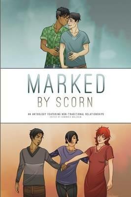 Marked by Scorn: An Anthology Featuring Non-Traditional Relationships - cover