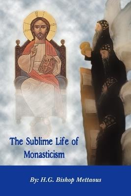 THE Sublime Life of Monasticism - Bishop Mettaous - cover