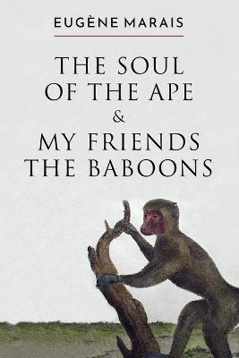 The Soul of the Ape & My Friends the Baboons - Eugene Marais - cover