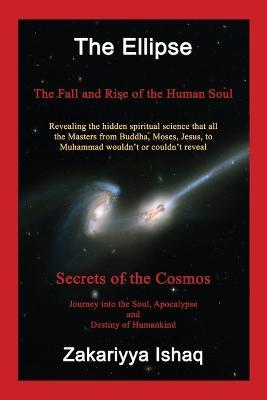 The Ellipse: The Fall and Rise of the Human Soul, Secrets of the Cosmos - Zakariyya Ishaq - cover