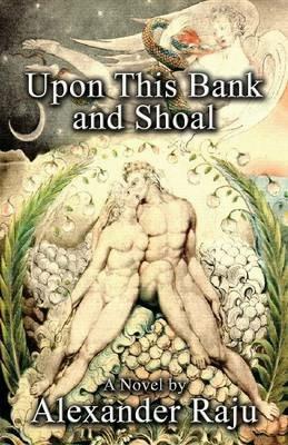 Upon This Bank and Shoal: A Novel - Alexander Raju - cover