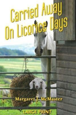 Carried Away on Licorice Days - LARGE PRINT - Margaret J McMaster - cover