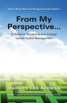 From My Perspective... A Guide to University and College Career Centre Management - Marilyn Van Norman - cover