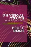 Physical Truth - Bruce B Rout - cover