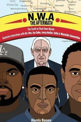 N.W.a: The Aftermath: Exclusive Interviews with Dr. Dre, Ice Cube, Jerry Heller, Yella & Westside Connection - Harris Rosen - cover