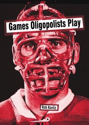 Games Oligopolists Play - Rob Kovitz - cover