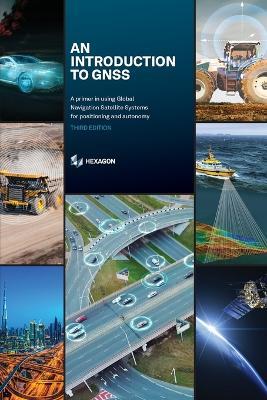 In Introduction to GNSS: A primer in using Global Navigation Satellite Systems for positioning and autonomy - Charles Jeffrey,Roger Munro - cover