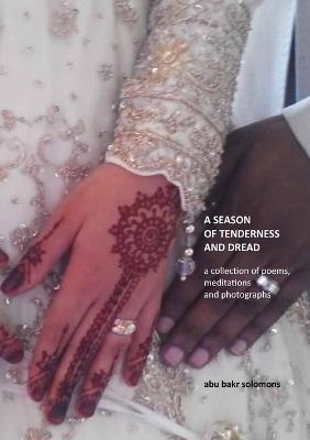 A Season of Tenderness and Dread: a collection of poems, photographs and meditations - Abu Bakr Solomons - cover