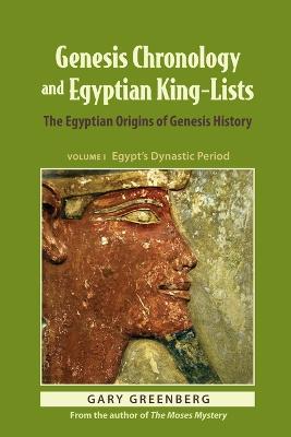 Genesis Chronology and Egyptian King-Lists: The Egyptian Origins of Genesis History - Gary Greenberg - cover