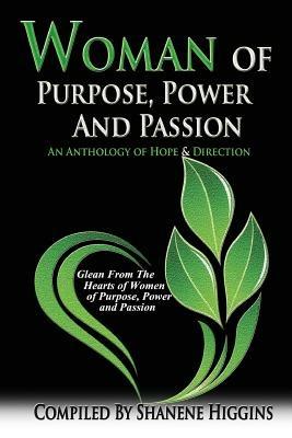 Woman of Purpose, Power and Passion: An Anthology of Hope & Direction - Shanene L Higgins - cover