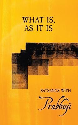 What is, as it is: Satsangs with Prabhuji - Prabhuji David Ben Yosef Har-Zion - cover