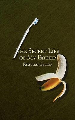 The Secret Life of My Father - Richard Geller - cover