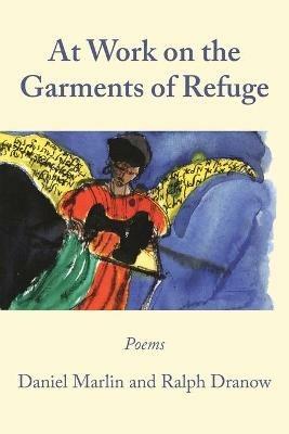 At Work on the Garments of Refuge: Poems by Daniel Marlin and Ralph Dranow - Ralph Dranow,Daniel Marlin - cover
