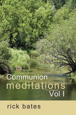 Communion Meditations, Vol I - Rick Bates - cover