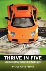 Thrive in Five: Take Charge of Your Finances in 5 Minutes a Day