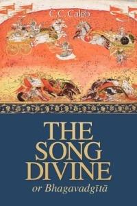 The Song Divine, Or, Bhagavad-Gita: A Metrical Rendering - cover