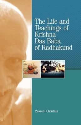 The Life and Teachings of Krishna Das Baba of Radhakund - Zakrent Christian - cover