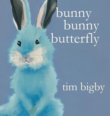 Bunny Bunny Butterfly - Tim Bigby - cover