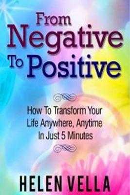 From Negative to Positive: How to overcome any challenge, struggle or disappointment in life. - Helen Vella - cover