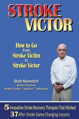 Stroke Victor How to Go from Stroke Victim to Stroke Victor - Bob Mandell - cover