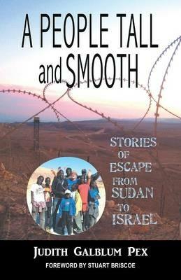 A People Tall and Smooth: Stories of Escape from Sudan to Israel - Judith Galblum Pex - cover