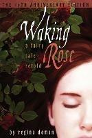 Waking Rose: A Fairy Tale Retold - Regina Doman - cover