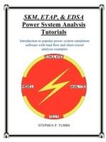 SKM, ETAP, & EDSA Power System Analysis Tutorials - Stephen Philip Tubbs - cover