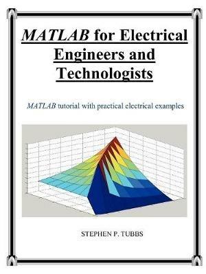 MATLAB for Electrical Engineers and Technologists - Stephen Philip Tubbs - cover