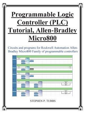 Progammable Logic Controller (PLC) Tutorial Allen-Bradley Micro800 - Stephen Philip Tubbs - cover