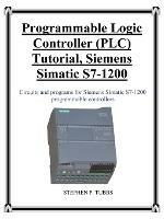Programmable Logic Controller (PLC) Tutorial, Siemens Simatic S7-1200 - Stephen Philip Tubbs - cover