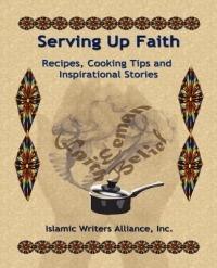 Serving Up Faith: Recipes-Cooking Tips-Inspirational Stories - Islamic Writers Alliance - cover