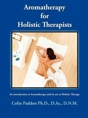 Aromatherapy For Holistic Therapists - Colin Paddon - cover