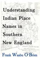 Understanding Indian Place Names in Southern New England - Frank Waabu O'Brien - cover
