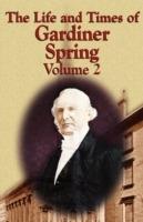 The Life and Times of Gardiner Spring - Vol.2 - Gardiner Spring - cover