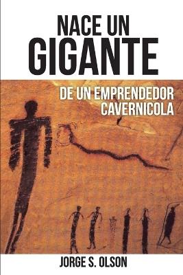 Nace Un Gigante: de Un Emprendedor Cavernicola - Jorge Olson - cover