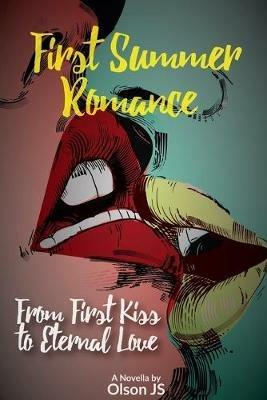 First Summer Romance: From First Kiss to Eternal Love - Olson J S - cover