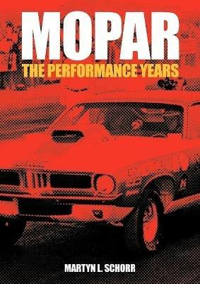 Mopar: The Performance Years - Martyn L Schorr - cover