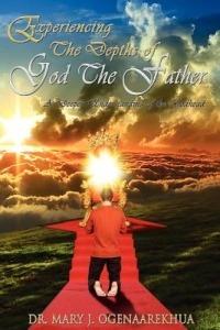 Experiencing the Depths of God the Father: A Deeper Understanding of the Godhead - Mary J. Ogenaarekhua - cover