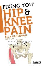 Fixing You: Hip & Knee Pain: Self-treatment for Hip Pain, Bursitis, Anterior Knee Pain, Hamstring Strains and Other Diagnoses