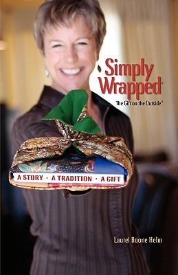 Simply Wrapped: The Gift on the Outside. A Story, A Tradition, A Gift - Laurel Boone Helm - cover