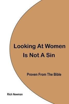 Looking at Women is Not a Sin: Proven from the Bible - Rich Newman - cover