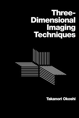 Three-dimensional Imaging Techniques - Takanori Okoshi - cover