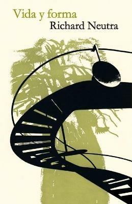 Vida Y Forma: Autobiografia De Richard Neutra - Richard Neutra - cover