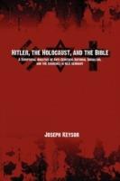 Hitler, the Holocaust, and the Bible: A Scriptural Analysis of Anti-Semitism, National Socialism, and the Churches in Nazi Germany