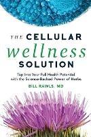 The Cellular Wellness Solution: Tap Into Your Full Health Potential with the Science-Backed Power of Herbs - Bill Rawls - cover