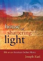 House of Shattering Light: Life of an American Indian Mystic