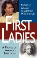 First Ladies: A Profile of America's First Ladies; Michelle Obama to Martha Washington - cover