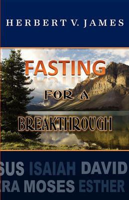 Fasting For A Breakthrough - Herbert V James - cover